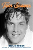 Tom Seaver: A Terrific Life