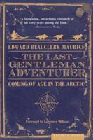 The Last Gentleman Adventurer: Coming of Age in the Arctic