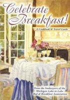 Celebrate Breakfast!: A Cookbook & Travel Guide