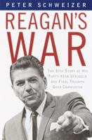 Reagan's War: The Epic Story of His Forty Year Struggle and Final Triumph Over Communism