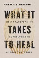 Becoming the People for Our Time: How Healing Ourselves Can Transform the World