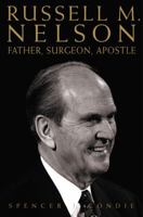 Russell M. Nelson: Father, Surgeon, Apostle