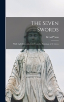 The Seven Swords; With Eight Reproductions From the Paintings of El Greco 1015225284 Book Cover