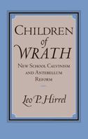 Children of Wrath: New School Calvinism and Antebellum Reform