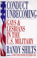 Conduct Unbecoming: Gays and Lesbians in the US Military