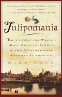 Tulipomania : The Story of the World's Most Coveted Flower & the Extraordinary Passions It Aroused