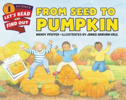 From Seed to Pumpkin  (Let's-Read-and-Find-Out Science 1)