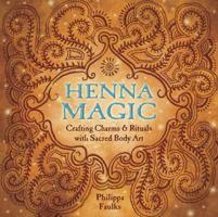 Henna Magic: Crafting Charms & Rituals With Sacred Body Art