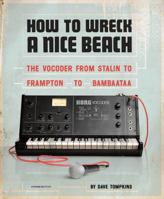 How to Wreck a Nice Beach: The Vocoder from World War II to Hip-Hop, The Machine Speaks