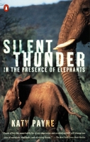 Silent Thunder: In the Presence of Elephants