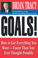 Goals! How to Get Everything You Want - Faster Than You Ever Thought Possible