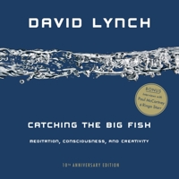 Catching the Big Fish: Meditation, Consciousness, and Creativity