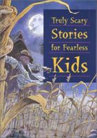 Truly Scary Stories for Fearless Kids