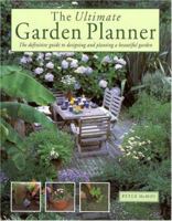 The Ultimate Garden Planner: The Definitive Guide to Designing and Planting a Beautiful Garden