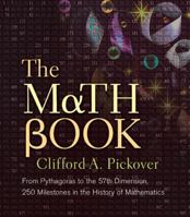 The Math Book: From Pythagoras to the 57th Dimension, 250 Milestones in the History of Mathematics 1402788290 Book Cover