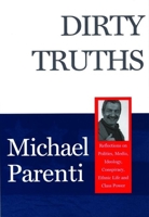 Dirty Truths: Reflections on Politics, Media, Ideology, Conspiracy, Ethnic Life and Class Power