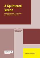 A Splintered Vision: An Investigation of U.S. Science and Mathematics Education