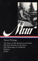 Nature Writings: The Story of My Boyhood and Youth / My First Summer in the Sierra / The Mountains of California / Stickeen / Essays