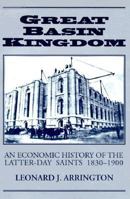 Great Basin Kingdom: An Economic History of the Latter-day Saints, 1830-1900