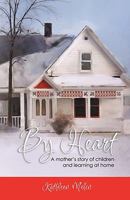 By Heart: A Mother's Story of Children and Learning at Home