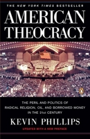 American Theocracy: The Peril and Politics of Radical Religion, Oil and Borrowed Money in the 21st Century