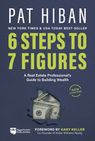 6 Steps to 7 Figures: A Real Estate Professional's Guide to Building Wealth