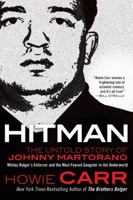 Hitman: The Untold Story of Johnny Martorano, Whitey Bulger's Enforcer and the Most Feared Gangster in the Underworld