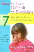 Easy to Love, Difficult to Discipline: The 7 Basic Skills for Turning Conflict into Cooperation