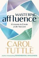 Mastering Affluence: 6 Lessons to Create a Life You Love