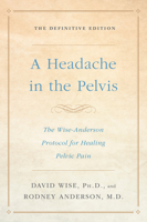 A Headache in the Pelvis: A New Understanding and Treatment for Prostatitis and Chronic Pelvic Pain Syndromes, 4th Edition