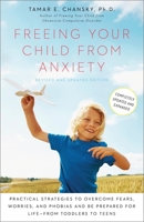 Freeing Your Child from Anxiety: Powerful, Practical Solutions to Overcome Your Child's Fears, Worries, and Phobias