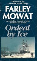 Ordeal by Ice: The Search for the Northwest Passage (Top of the World Trilogy, Vol 1)