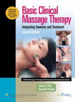 Basic Clinical Massage Therapy: Integrating Anatomy and Treatment (Lww Massage Therapy & Bodywork Educational Series.)