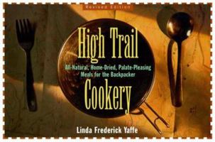 High Trail Cookery: All-Natural, Home-Dried, Palate-Pleasing Meals for the Backpacker