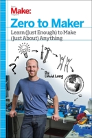 Zero to Maker: Learn (Just Enough) to Make (Just About) Anything