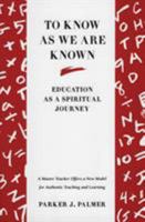 To Know as We Are Known: Education as a Spiritual Journey