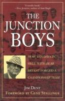 The Junction Boys: How Ten Days in Hell with Bear Bryant Forged a Championship Team