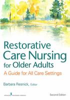 Restorative Care Nursing for Older Adults: A Guide for All Care Settings