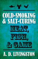 Cold-Smoking & Salt-Curing Meat, Fish, & Game