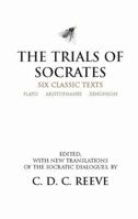 The Trials of Socrates: Six Classic Texts