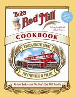 Bob's Red Mill Cookbook: Whole & Healthy Grains for Every Meal of the Day