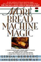 More Bread Machine Magic : More Than 140 New Recipes From the Authors of Bread Machine Magic for Use in All Types of Sizes of Bread Machines