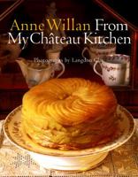 Anne Willan: From My Chateau Kitchen