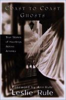 Coast To Coast Ghosts: True Stories of Hauntings Across America