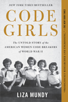 Code Girls: The Untold Story of the American Women Code Breakers Who Helped Win World War II