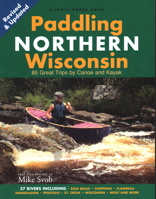 Paddling Northern Wisconsin: 82 Great Trips by Canoe and Kayak