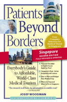 Patients Beyond Borders Singapore Edition: Everybody's Guide to Affordable, World-Class Medical Tourism