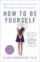 How to Be Yourself: Quiet Your Inner Critic and Rise Above Social Anxiety