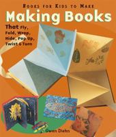 Making Books That Fly, Fold, Wrap, Hide, Pop Up, Twist, And Turn: Books for Kids to Make