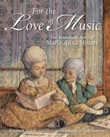 For the Love of Music: The Remarkable Story of Maria Anna Mozart